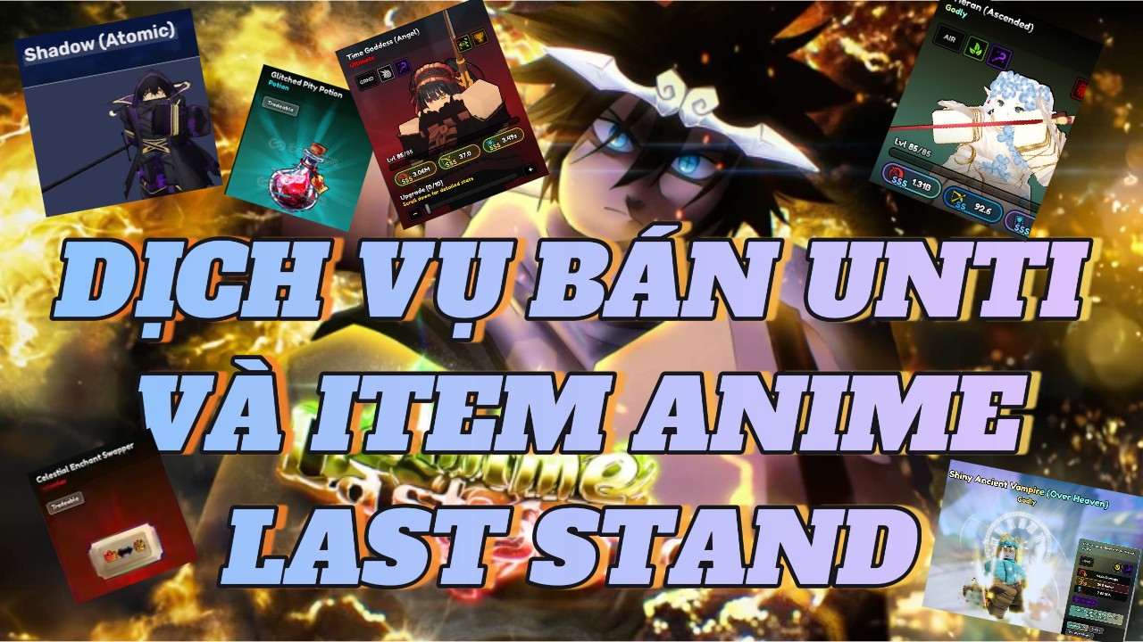 Dịch Vụ Bán unti và item Anime Last Stand